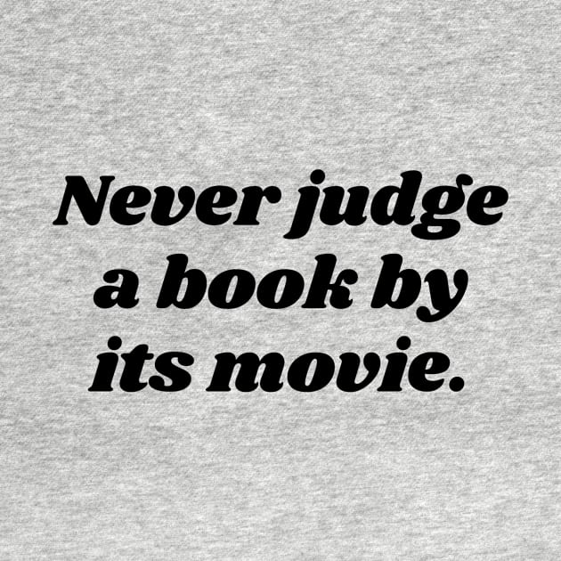 Never Judge A Book By Its Movie by Word and Saying